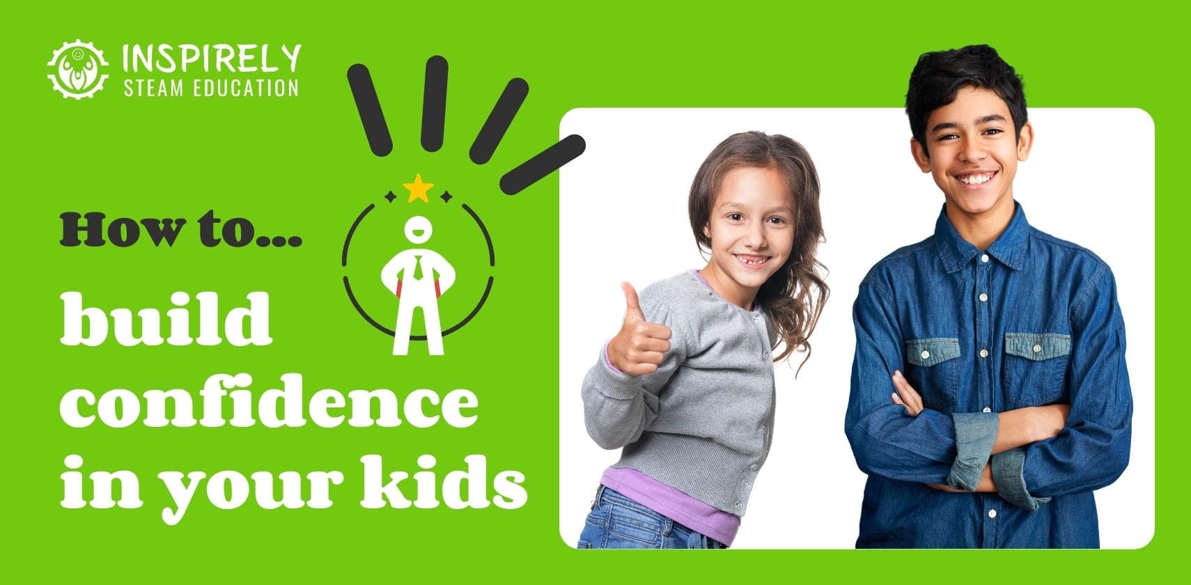 8 Ways to Build Confidence in Your kids - Inspirely | STEAM Education