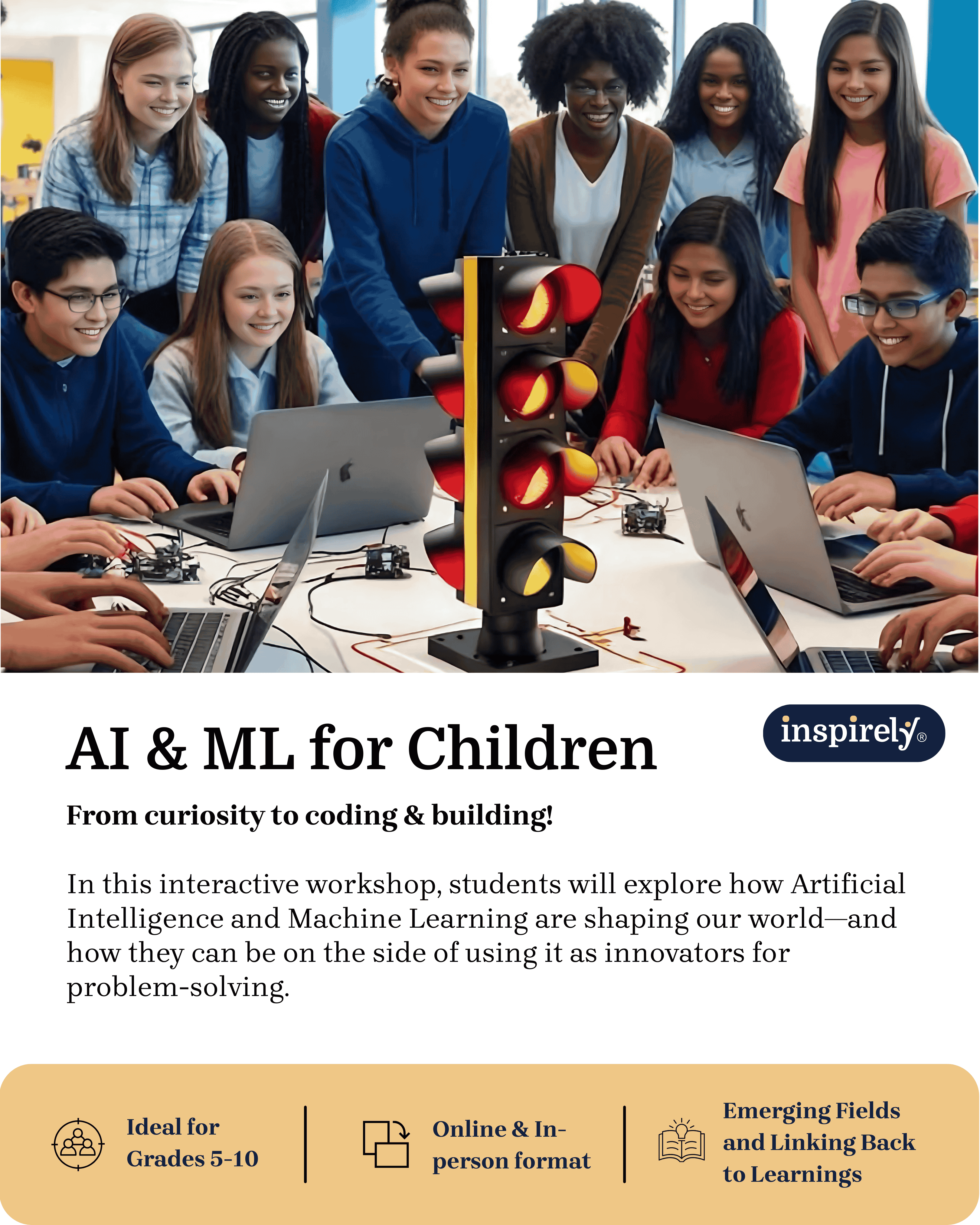 INSPIRELY | STEAM Education STEM Workshops, Hands-On, AI and Machine Learning for Kids, Introduction to AI and Machine Learning, Fun for Children, Innovative STEM on AI and Machine Learning Exploration of Artificial Intelligence and Machine Learning Future of AI and ML AI and Machine Learning for Kids AI and Machine Learning for Beginners Educational Workshop for Kids Learning through Passion Discovery Workshop Empowering Children through Passion Discovery Workshop Creative and Engaging Education Workshop