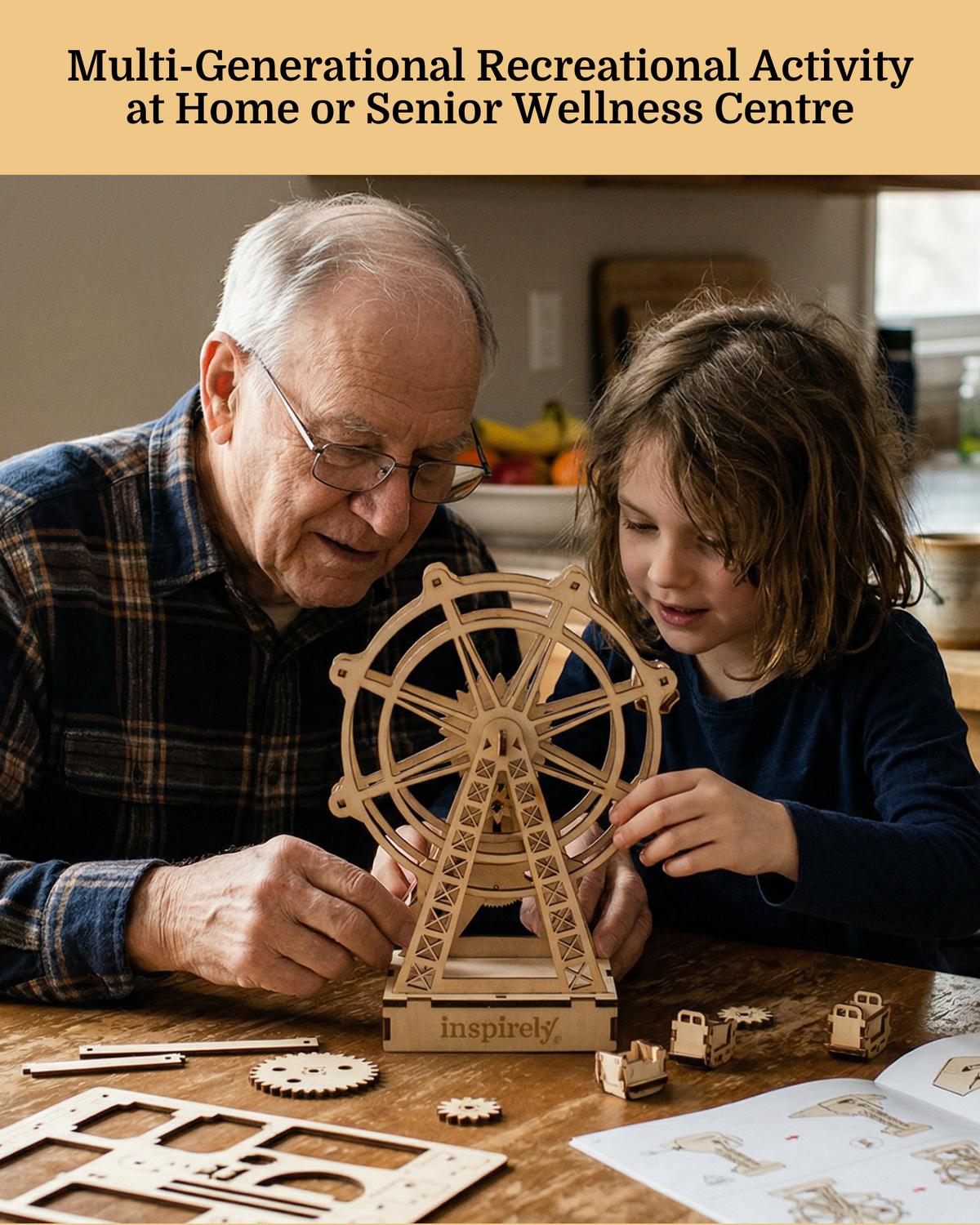 An elderly grand father and a young girl are gathered around a wooden ferris wheel activity kit on a table, with loose gears, pieces, and an instruction sheet nearby. The scene is set in a warm, real kitchen environment in senior wellness centre, and a headline at the top reads 'Multi-Generational Recreational Activity at Home or Senior Wellness Centre'.