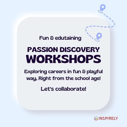 Passion Discovery Workshop Exploring Careers in fun and playful way, right from the school age. School & Corporate Sponsorship CSR partnerships